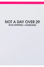 Load image into Gallery viewer, card not a day over 29
